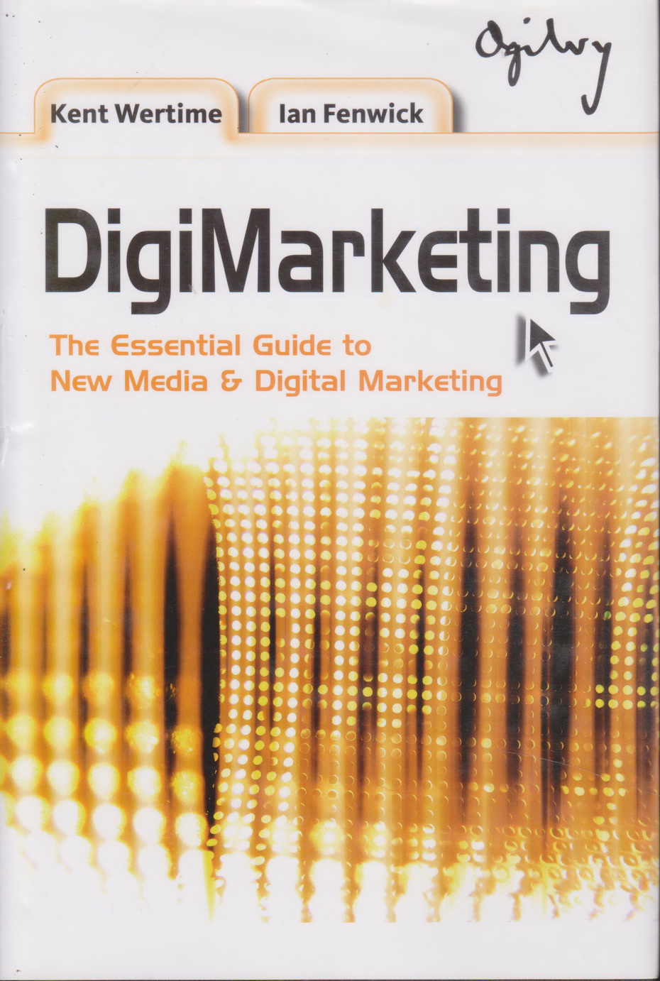 หนังสือภาษาอังกฤษ (ปกแข็ง) DigiMarketing : The Essential Guide to New Media and Digital Marketing [Hardcover] by Wertime, Kent / Fenwick, Ian