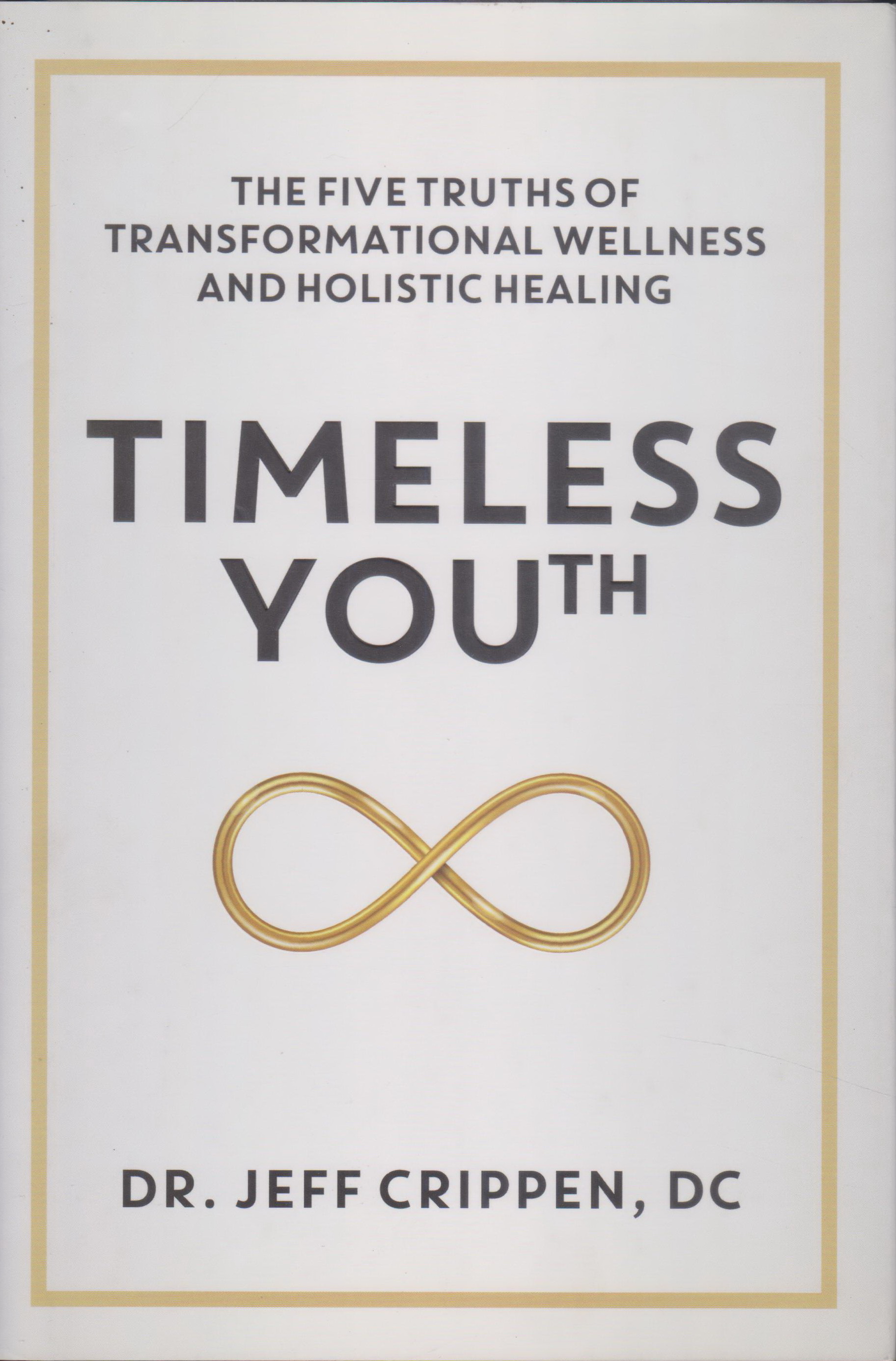 หนังสือภาษาอังกฤษ (ปกแข็ง) Timeless Youth: The Five Truths of Transformational Wellness and Holistic Healing by Dr. Jeff Crippen DC (*มีลายมือชื่่อเจ้าของเดิมปกรองด้านใน)