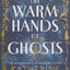 นิยายภาษาอังกฤษ The Warm Hands of Ghosts by Katherine Arden